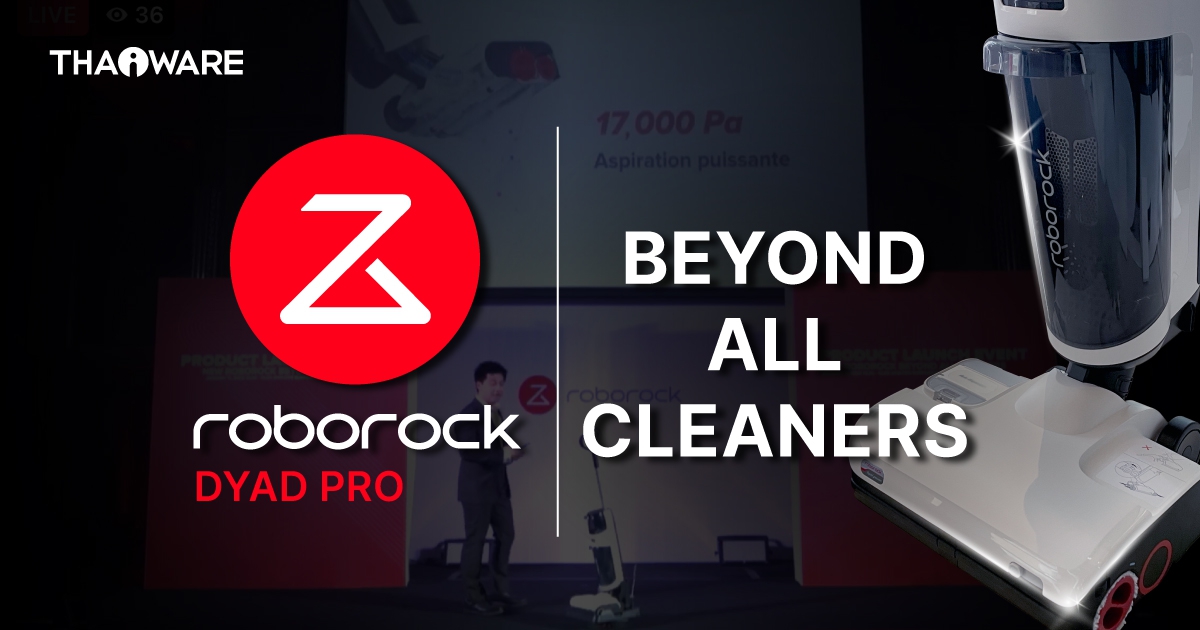 เปิดตัว Roborock Dyad Pro ความสะอาดที่เหนือกว่า ดูด ถู ขัดเปียก จบในเครื่องเดียว