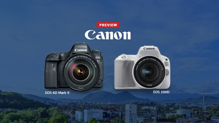 พรีวิว Canon EOS 6D Mark II, EOS 200D กล้อง DSLR สองระดับ ตอบโจทย์คนงบน้อย