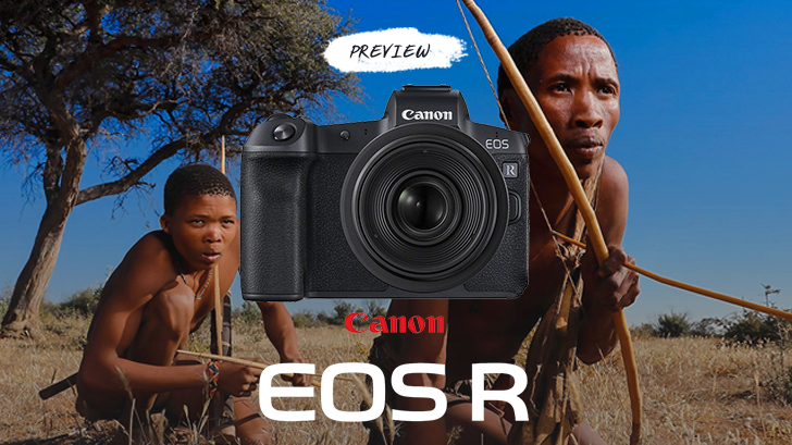 พรีวิว Canon EOS R กล้องฟูลเฟรมมิลเลอร์เลส ที่ยังคงสัมผัสเหมือนกล้อง DSLR