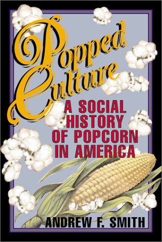 Popped Culture : A Social History of Popcorn หนังสือประวัติศาสตร์ป๊อปคอร์น เขียนโดย Andrew Smith